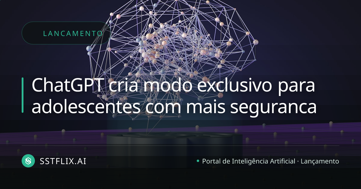 ChatGPT cria modo exclusivo para adolescentes com mais seguranca