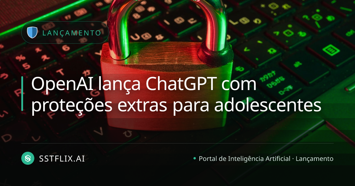OpenAI lança ChatGPT com proteções extras para adolescentes