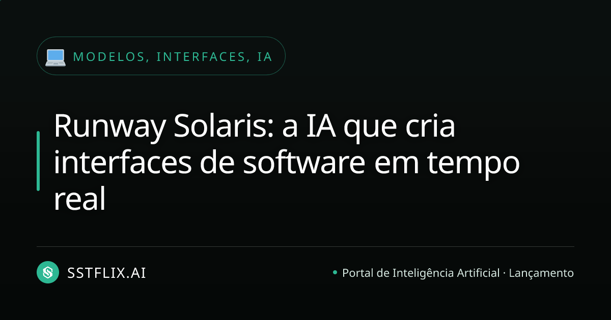 Runway Solaris: a IA que cria interfaces de software em tempo real