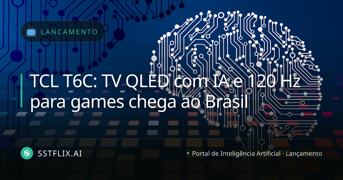 TCL T6C: TV QLED com IA e 120 Hz para games chega ao Brasil